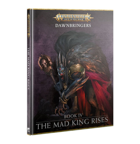 Warhammer Age of Sigmar: Dawnbringers Book IV - The Mad King Rises