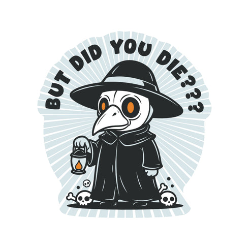 J&M: But Did You Die Plague Doctor High Quality Vinyl Sticker