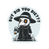 J&M: But Did You Die Plague Doctor High Quality Vinyl Sticker